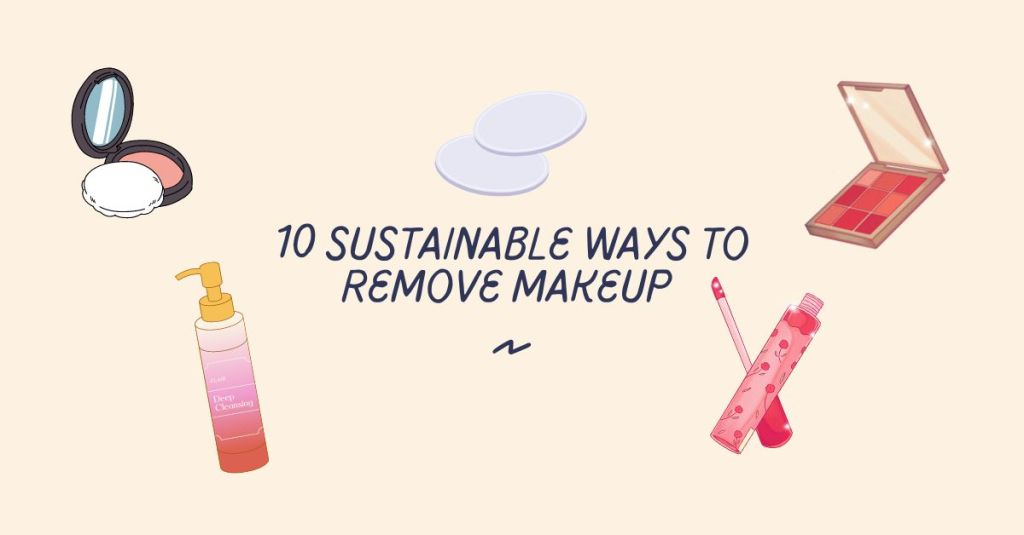 10 Sustainable Ways to Remove&nbsp;Makeup
