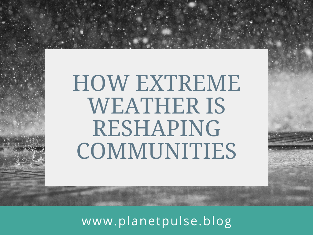 How Extreme Weather is Reshaping Communities