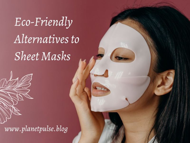 Eco-Friendly Alternatives to Sheet&nbsp;Masks