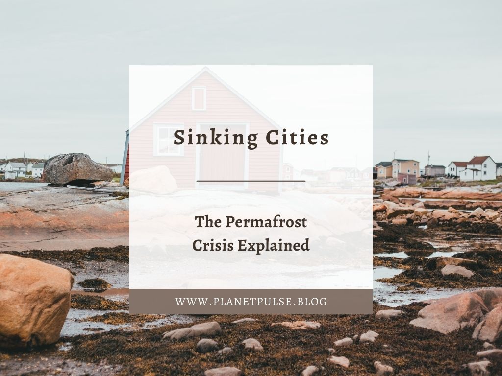Sinking Cities: The Permafrost Crisis&nbsp;Explained