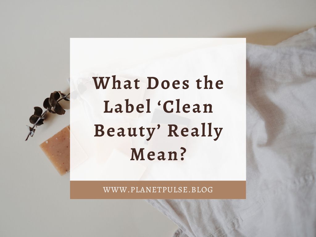 What Does the Label ‘Clean Beauty’ Really&nbsp;Mean?