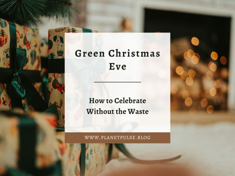 Green Christmas Eve: How to Celebrate Without the&nbsp;Waste
