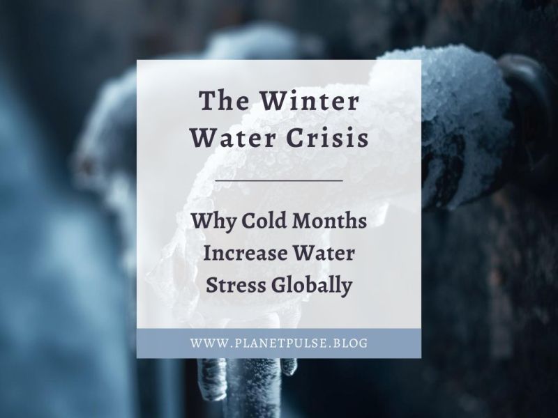 The Winter Water Crisis: Why Cold Months Increase Water Stress&nbsp;Globally