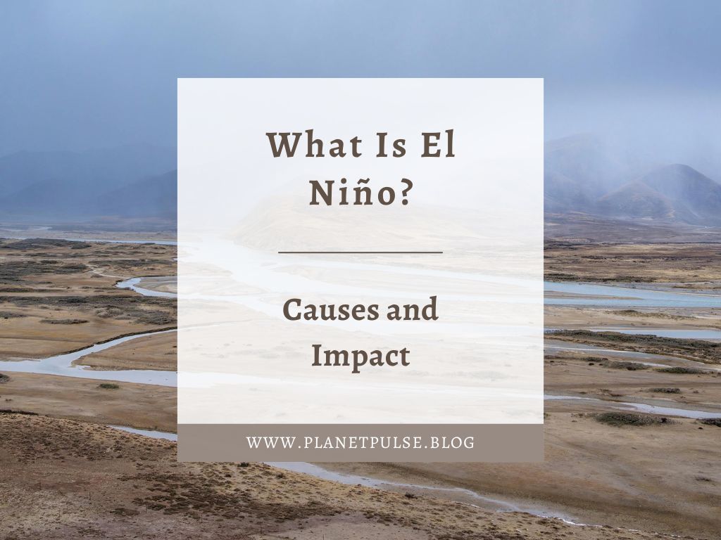 What Is El Niño? Causes and&nbsp;Impact