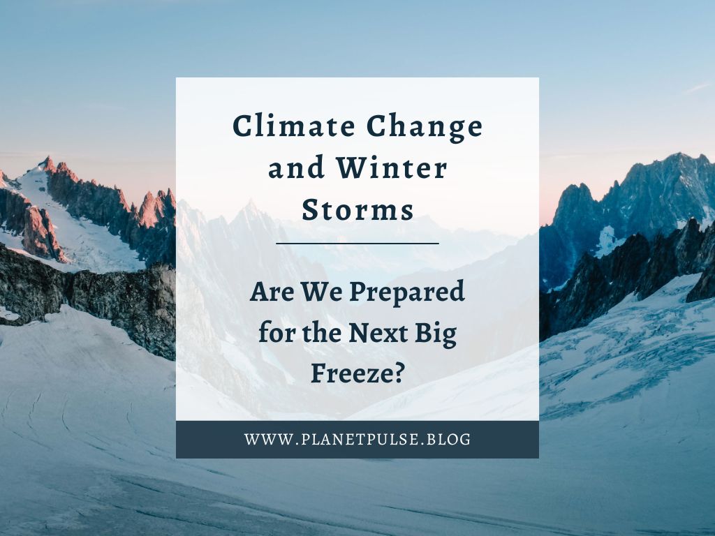 Climate Change and Winter Storms: Are We Prepared for the Next Big&nbsp;Freeze?