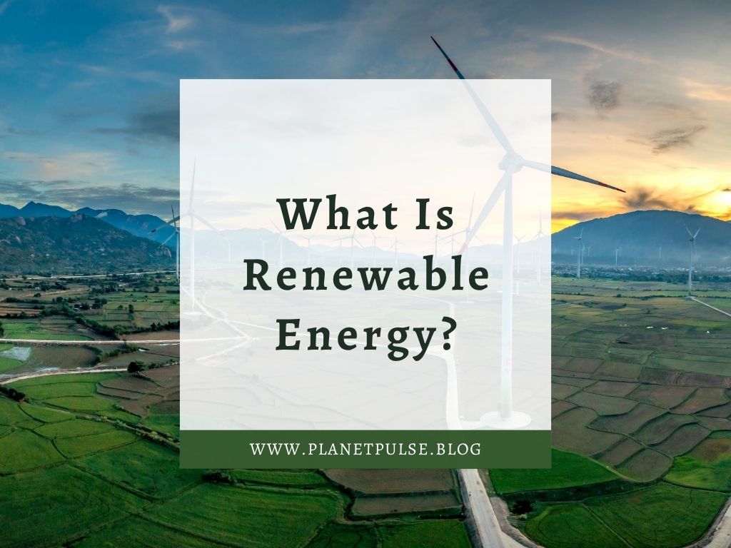 What Is Renewable Energy?