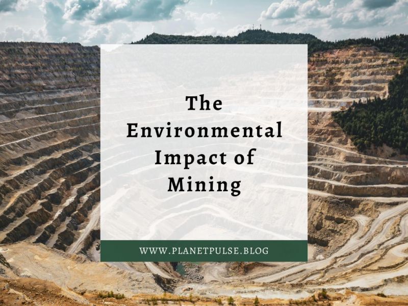 The Environmental Impact of&nbsp;Mining