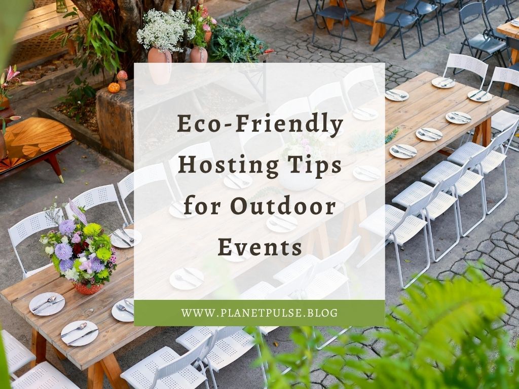 Eco-Friendly Hosting Tips for Outdoor Events